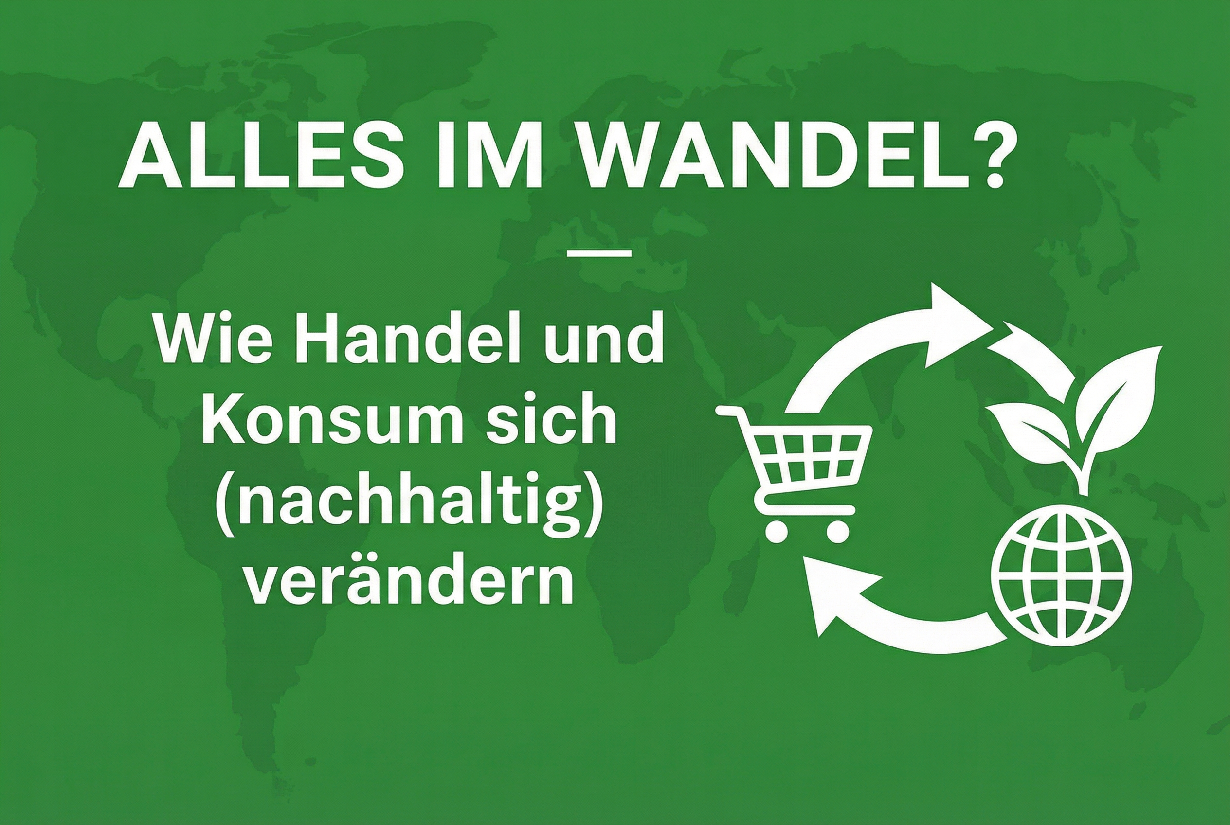 „Alles im Wandel? Wie Handel und Konsum sich (nachhaltig) verändern“