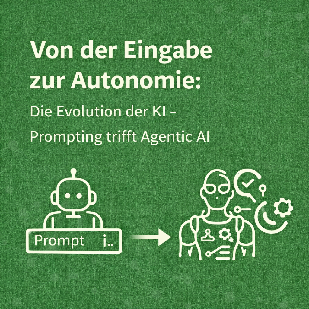 Von der Eingabe zur Autonomie: Die Evolution der KI – Prompting trifft Agentic AI